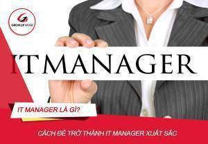 IT Manager là gì? Cách để bạn trở thành một IT Manager giỏi